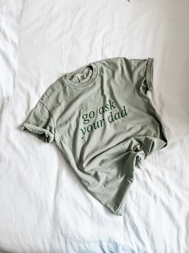 GO ASK YOUR DAD tee